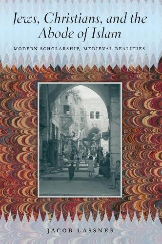 Паперова книга «Jews, Christians, and the Abode of Islam: Modern Scholarship, Medieval Realities», автор Якоб Ласснер - фото №1