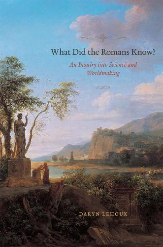 Бумажная книга «What Did the Romans Know?: An Inquiry into Science and Worldmaking», автор Дэрин Леху - фото №1