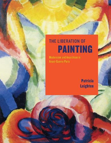 Бумажная книга «The Liberation of Painting: Modernism and Anarchism in Avant-Guerre Paris», автор Патриция Лейтен - фото №1