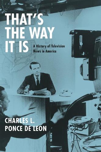 Бумажная книга «That's the Way It Is: A History of Television News in America», автор Чарльз Л. Понсе де Леон - фото №1