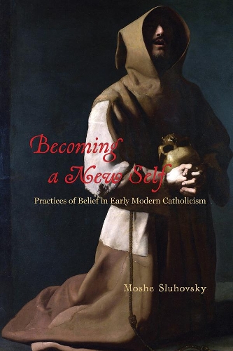 Бумажная книга «Becoming a New Self: Practices of Belief in Early Modern Catholicism», автор Моше Слуховский - фото №1