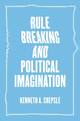 Бумажная книга «Rule Breaking and Political Imagination», автор Кеннет А. Шепсл - фото №1