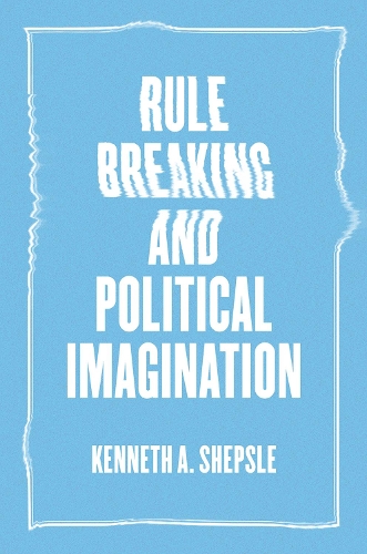 Бумажная книга «Rule Breaking and Political Imagination», автор Кеннет А. Шепсл - фото №1