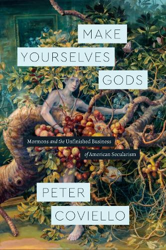 Бумажная книга «Make Yourselves Gods: Mormons and the Unfinished Business of American Secularism», автор Питер Ковиелло - фото №1