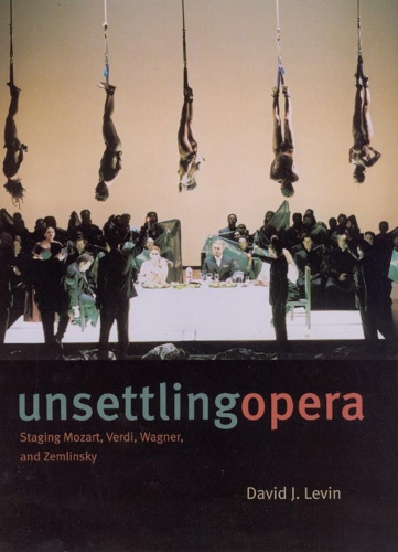 Бумажная книга «Unsettling Opera: Staging Mozart, Verdi, Wagner, and Zemlinsky», автор Дэвид Дж. Левин - фото №1