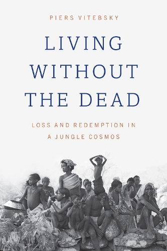Паперова книга «Living without the Dead: Loss and Redemption in a Jungle Cosmos», автор Пірс Витебскі - фото №1