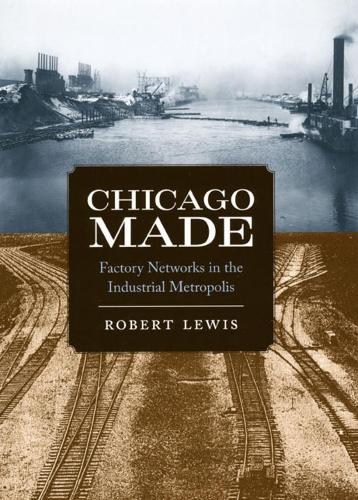 Бумажная книга «Chicago Made: Factory Networks in the Industrial Metropolis», автор Роберт Льюис - фото №1