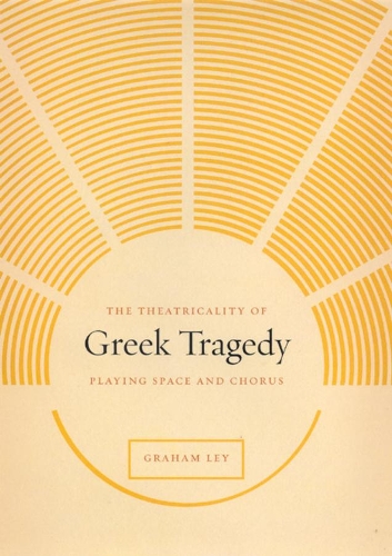 Бумажная книга «The Theatricality of Greek Tragedy: Playing Space and Chorus», автор Грэм Лэй - фото №1
