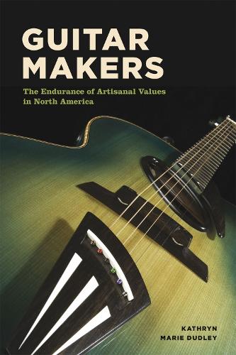 Бумажная книга «Guitar Makers: The Endurance of Artisanal Values in North America», автор Кэтрин Мари Дадли - фото №1