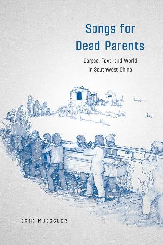 Паперова книга «Songs for Dead Parents: Corpse, Text, and World in Southwest China», автор Ерік Мюгглер - фото №1