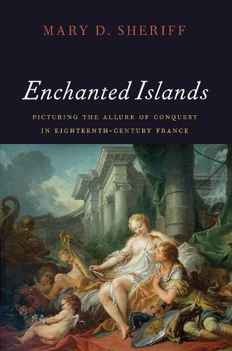 Бумажная книга «Enchanted Islands: Picturing the Allure of Conquest in Eighteenth-Century France», автор Мэри Д. Шериф - фото №1