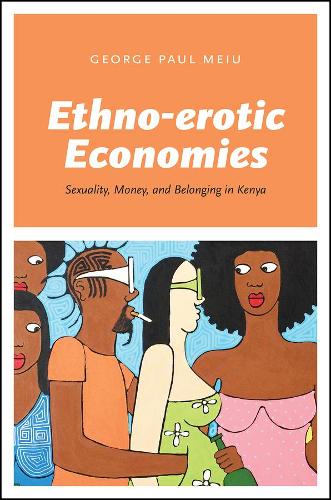 Бумажная книга «Ethno-erotic Economies: Sexuality, Money, and Belonging in Kenya», автор Джордж Пол Мейю - фото №1