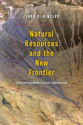 Паперова книга «Natural Resources and the New Frontier: Constructing Modern China's Borderlands», автор Джадд К. Кінзлі - фото №1