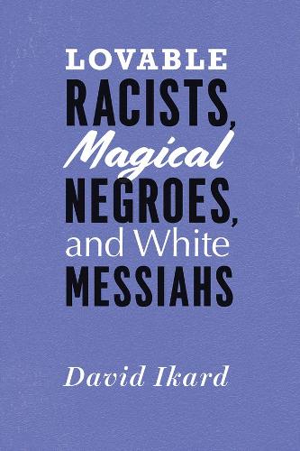 Паперова книга «Lovable Racists, Magical Negroes, and White Messiahs», автор Девід Ікард - фото №1