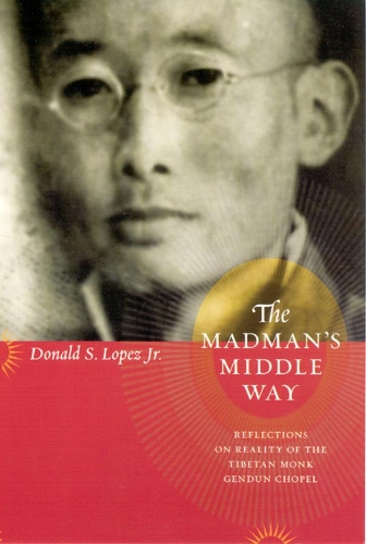 Бумажная книга «The Madman's Middle Way: Reflections on Reality of the Tibetan Monk Gendun Chopel», автор Дональд С. Лопес мл. - фото №1