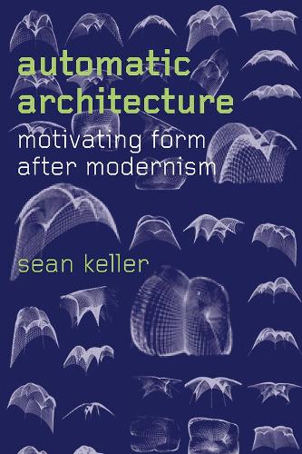 Бумажная книга «Automatic Architecture: Motivating Form after Modernism», автор Шон Келлер - фото №1