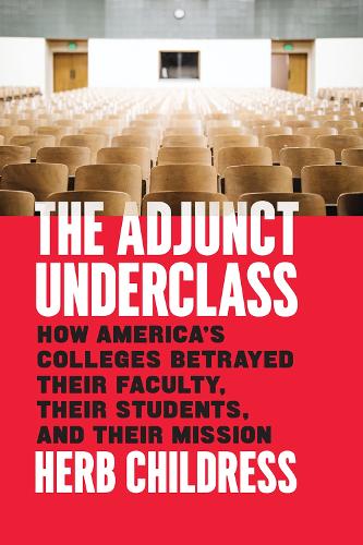 Бумажная книга «The Adjunct Underclass: How America's Colleges Betrayed Their Faculty, Their Students, and Their Mission», автор Херб Чайлдресс - фото №1