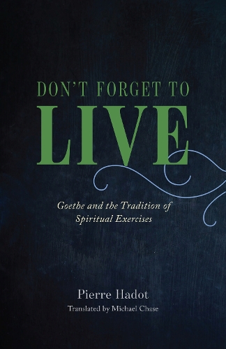 Бумажная книга «Don't Forget to Live: Goethe and the Tradition of Spiritual Exercises», автор Пьер Адо - фото №1