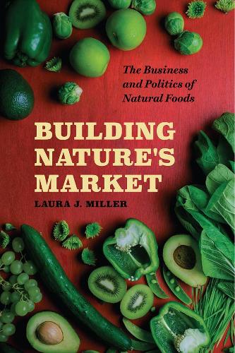 Paper book «Building Nature's Market: The Business and Politics of Natural Foods», author Laura J. Miller - фото №1