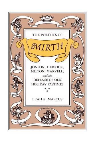 Бумажная книга «The Politics of Mirth: Jonson, Herrick, Milton, Marvell, and the Defense of Old Holiday Pastimes», автор Лия С. Маркус - фото №1