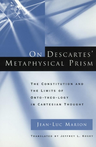 Бумажная книга «On Descartes' Metaphysical Prism: The Constitution and the Limits of Onto-theo-logy in Cartesian Thought», автор Жан-Люк Марион - фото №1