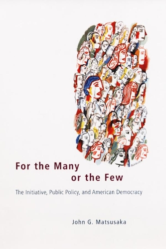 Бумажная книга «For the Many or the Few: The Initiative, Public Policy, and American Democracy», автор Джон Г. Мацусака - фото №1