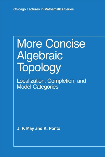 [object Object] «More Concise Algebraic Topology: Localization, Completion, and Model Categories», авторів Дж. П. Мей, K. Понто - фото №1