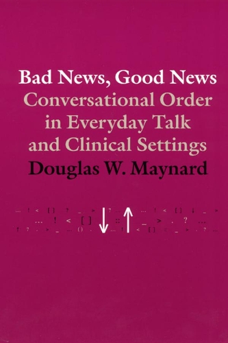 Бумажная книга «Bad News, Good News: Conversational Order in Everyday Talk and Clinical Settings», автор Дуглас В. Мейнард - фото №1
