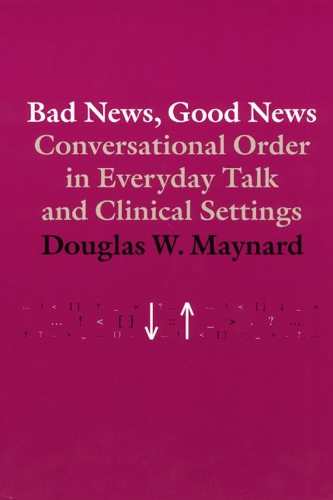 Бумажная книга «Bad News, Good News: Conversational Order in Everyday Talk and Clinical Settings», автор Дуглас В. Мейнард - фото №1