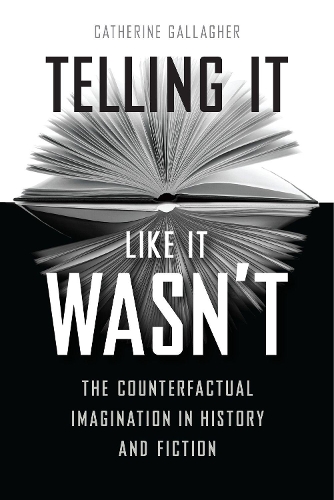 Бумажная книга «Telling It Like It Wasn't: The Counterfactual Imagination in History and Fiction», автор Кэтрин Галлахер - фото №1