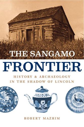 Паперова книга «The Sangamo Frontier: History and Archaeology in the Shadow of Lincoln», автор Роберт Мазрім - фото №1