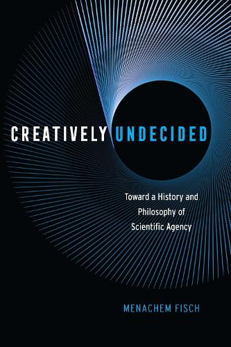 Бумажная книга «Creatively Undecided: Toward a History and Philosophy of Scientific Agency», автор Менахем Фиш - фото №1