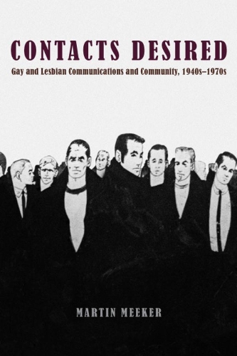 Бумажная книга «Contacts Desired: Gay and Lesbian Communications and Community, 1940s-1970s», автор Мартин Микер - фото №1