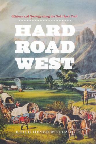 Паперова книга «Hard Road West: History and Geology along the Gold Rush Trail», автор Кіт Хейєр Мелдал - фото №1