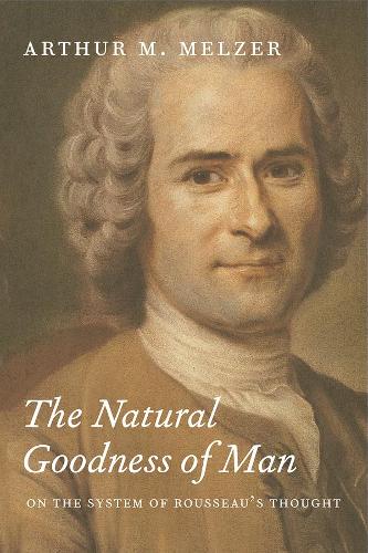 Бумажная книга «The Natural Goodness of Man: On the System of Rousseau's Thought», автор Артур М. Мельцер - фото №1