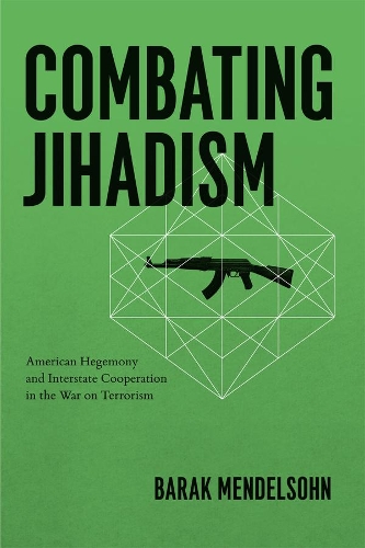 Бумажная книга «Combating Jihadism: American Hegemony and Interstate Cooperation in the War on Terrorism», автор Барак Мендельсон - фото №1