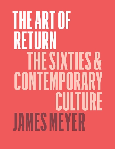 Бумажная книга «The Art of Return: The Sixties and Contemporary Culture», автор Джеймс Мейер - фото №1
