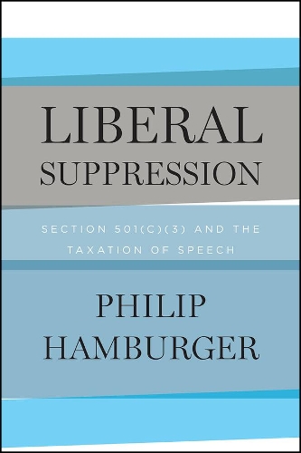 Бумажная книга «Liberal Suppression: Section 501(c)(3) and the Taxation of Speech», автор Филип Гамбургер - фото №1