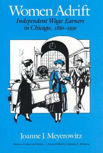 Бумажная книга «Women Adrift: Independent Wage Earners in Chicago, 1880-1930», автор Джоанна Дж. Мейеровиц - фото №1