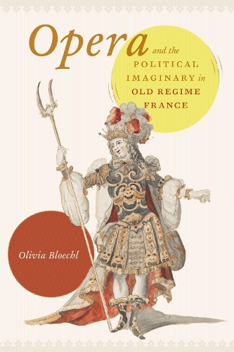 Бумажная книга «Opera and the Political Imaginary in Old Regime France», автор Оливия Блохл - фото №1