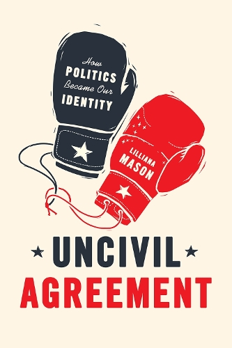 Бумажная книга «Uncivil Agreement: How Politics Became Our Identity», автор Лилиана Мейсон - фото №1