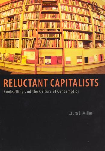 Бумажная книга «Reluctant Capitalists: Bookselling and the Culture of Consumption», автор Лаура Дж. Миллер - фото №1