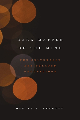 Бумажная книга «Dark Matter of the Mind: The Culturally Articulated Unconscious», автор Дэниел Л. Эверетт - фото №1