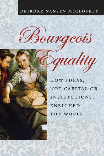 Бумажная книга «Bourgeois Equality: How Ideas, Not Capital or Institutions, Enriched the World», автор Дейрдре Н. Макклоски - фото №1