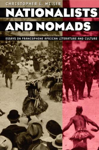 Бумажная книга «Nationalists and Nomads: Essays on Francophone African Literature and Culture», автор Кристофер Л. Миллер - фото №1