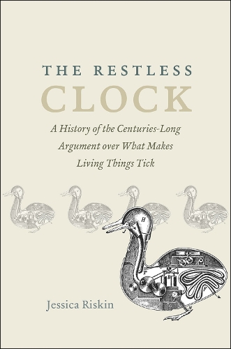 [object Object] «The Restless Clock: A History of the Centuries-Long Argument over What Makes Living Things Tick», автор Джессіка Ріскін - фото №1
