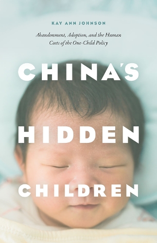 Бумажная книга «China's Hidden Children: Abandonment, Adoption, and the Human Costs of the One-Child Policy», автор Кей Энн Джонсон - фото №1