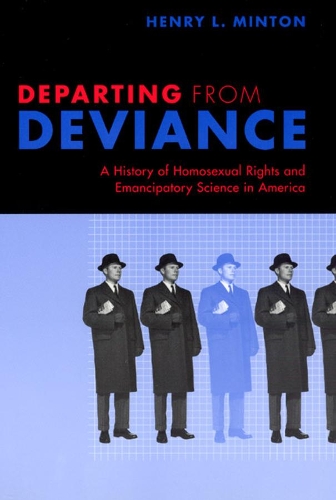 Бумажная книга «Departing from Deviance: A History of Homosexual Rights and Emancipatory Science in America», автор Генри Л. Минтон - фото №1