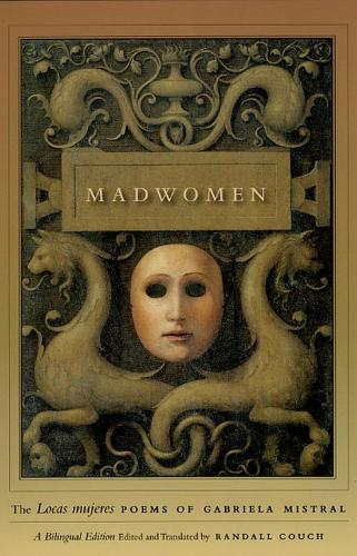 Бумажная книга «Madwomen – The "Locas mujeres" Poems of Gabriela Mistral, a Bilingual Edition», авторов Габриэла Мистраль, Рэндалл Коуч - фото №1