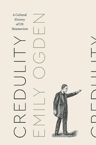 Бумажная книга «Credulity: A Cultural History of US Mesmerism», автор Эмили Огден - фото №1
